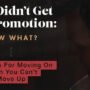 You Didn’t Get the Promotion: Now What? 3 Options For Moving On When You Can’t Move Up